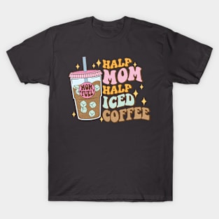 Half Mom, Half Iced Coffee (Mom Fuel) T-Shirt